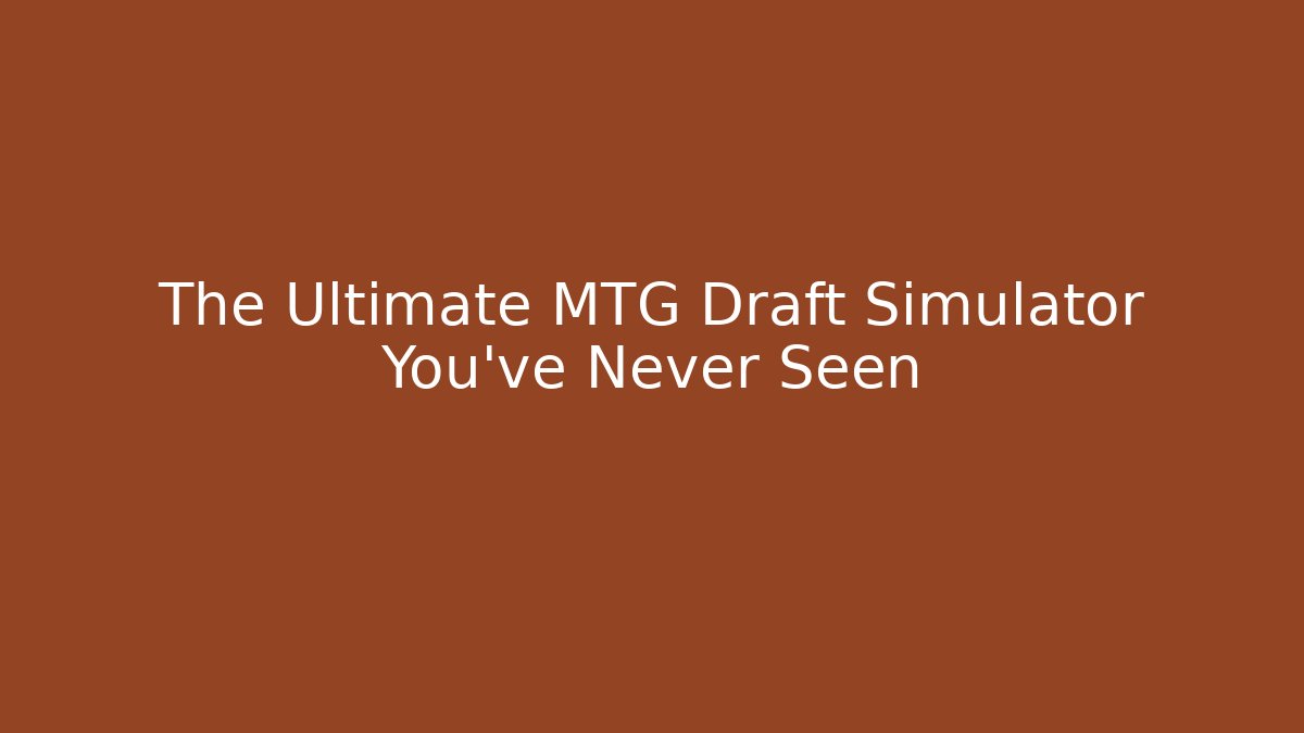 The Ultimate MTG Draft Simulator You’ve Never Seen - Método de Aprovação
