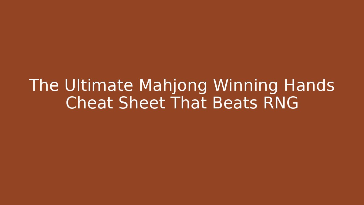 The Ultimate Mahjong Winning Hands Cheat Sheet That Beats RNG