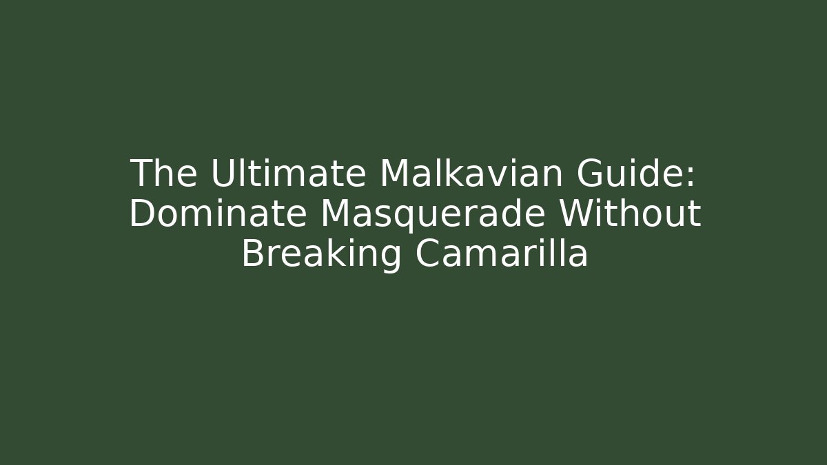 The Ultimate Malkavian Guide: Dominate Masquerade Without Breaking Camarilla