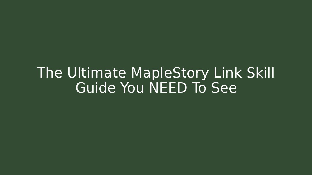 The Ultimate MapleStory Link Skill Guide You NEED To See