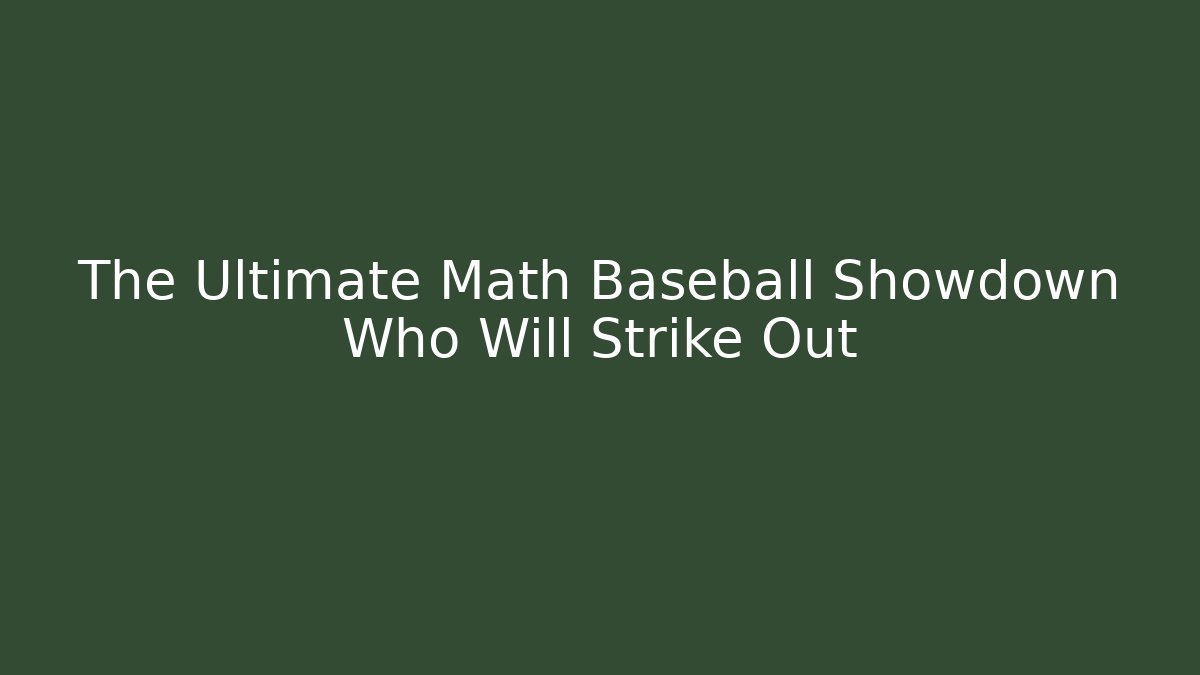The Ultimate Math Baseball Showdown Who Will Strike Out