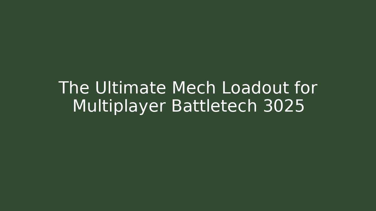 The Ultimate Mech Loadout for Multiplayer Battletech 3025