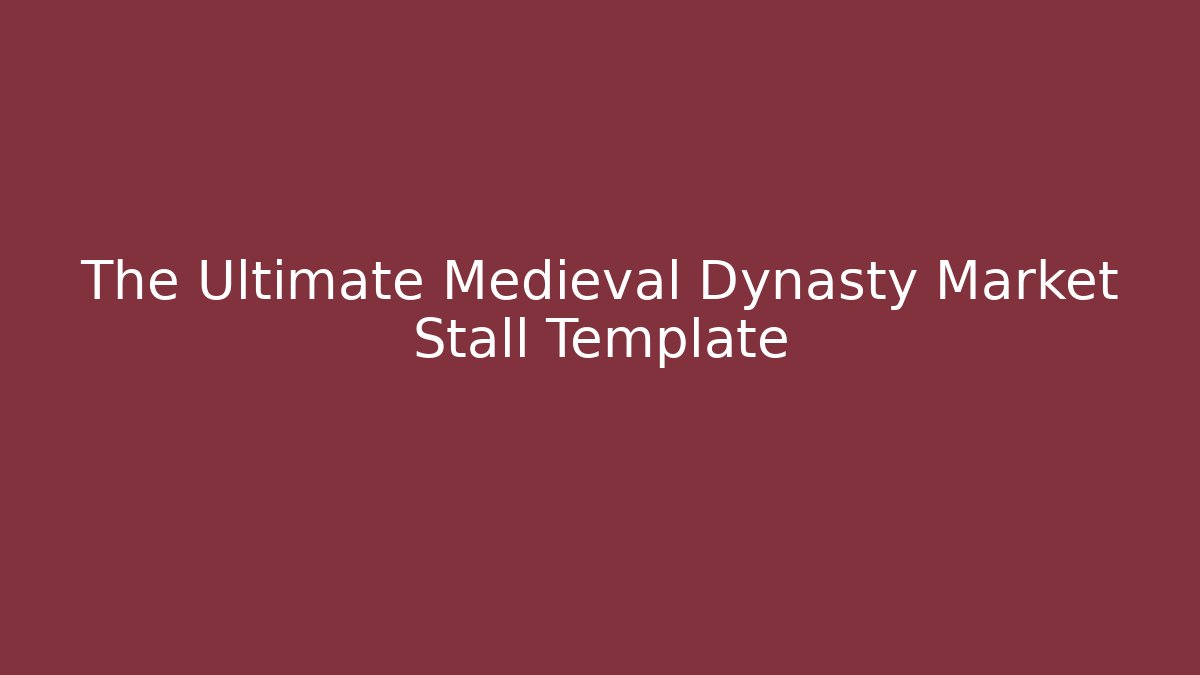 The Ultimate Medieval Dynasty Market Stall Template - Método de Aprovação