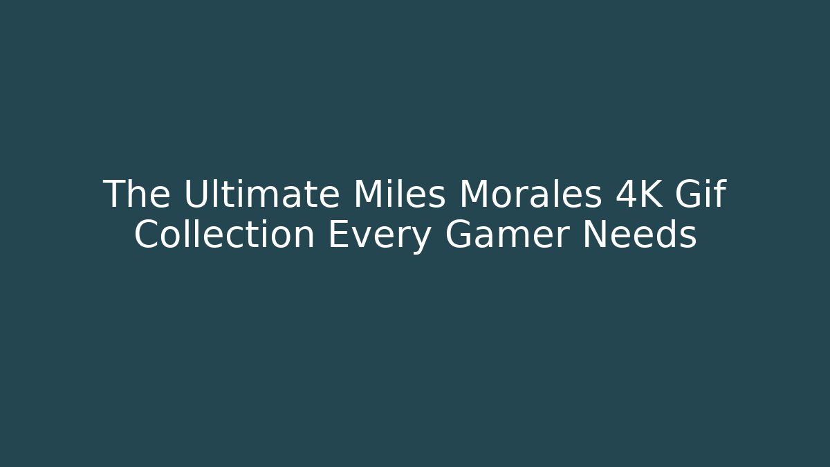 The Ultimate Miles Morales 4K Gif Collection Every Gamer Needs
