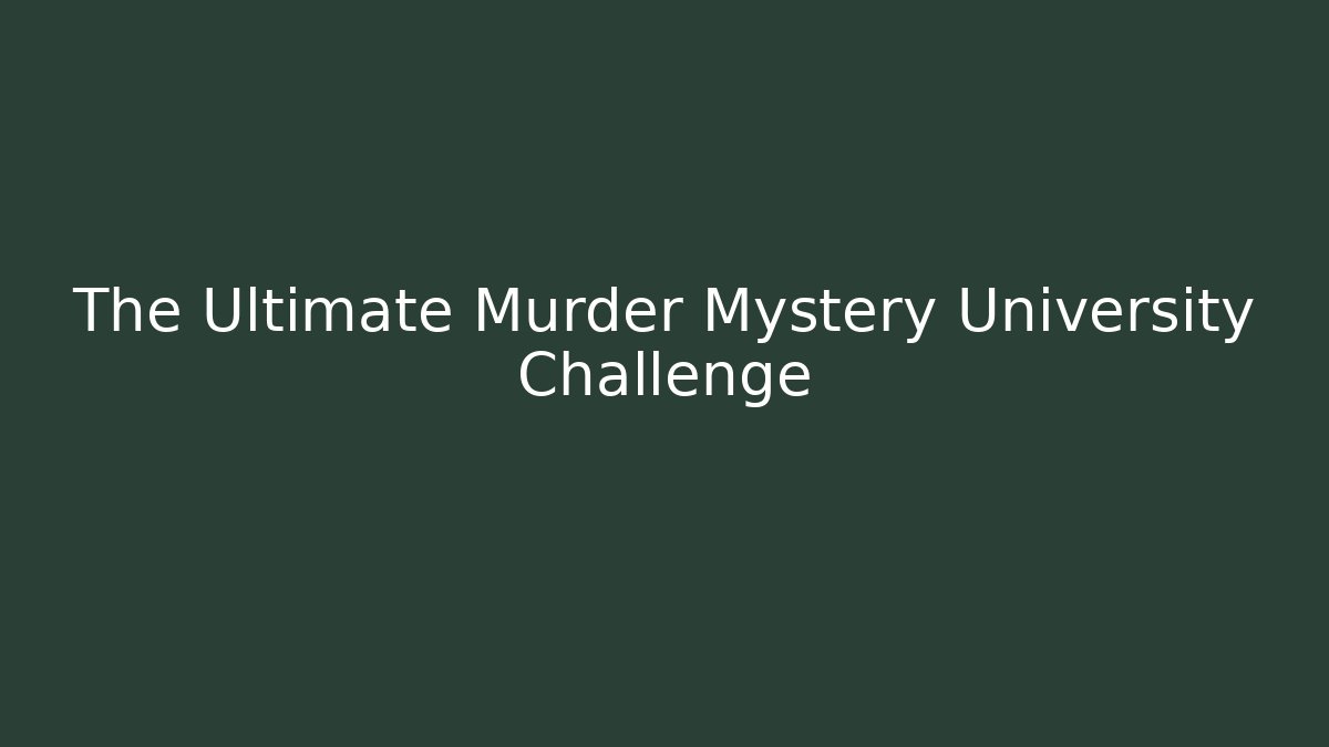 The Ultimate Murder Mystery University Challenge - Método de Aprovação