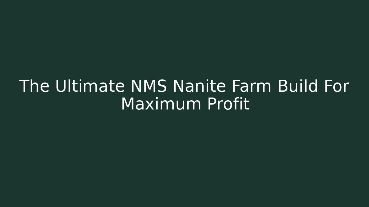 The Ultimate NMS Nanite Farm Build For Maximum Profit