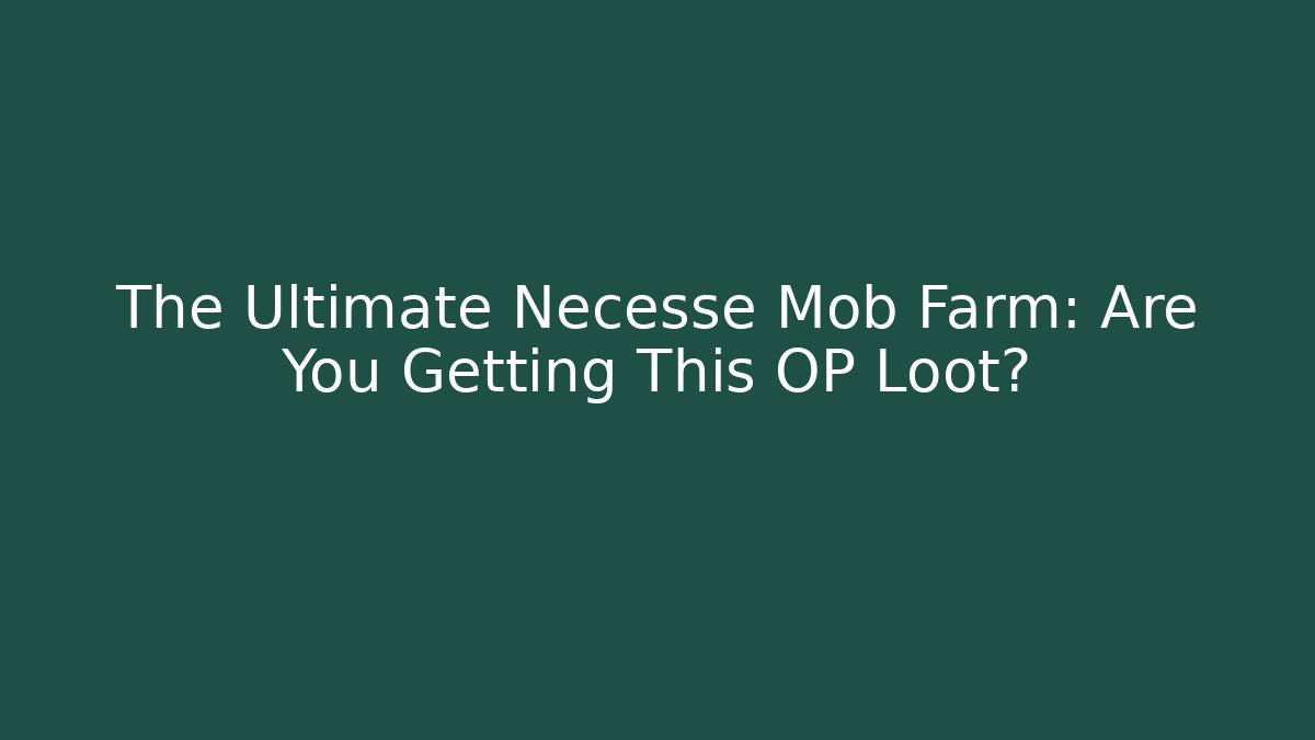 The Ultimate Necesse Mob Farm: Are You Getting This OP Loot?