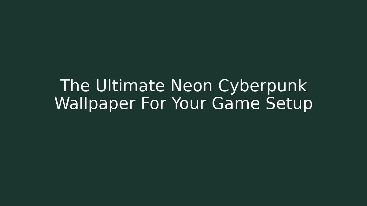 The Ultimate Neon Cyberpunk Wallpaper For Your Game Setup