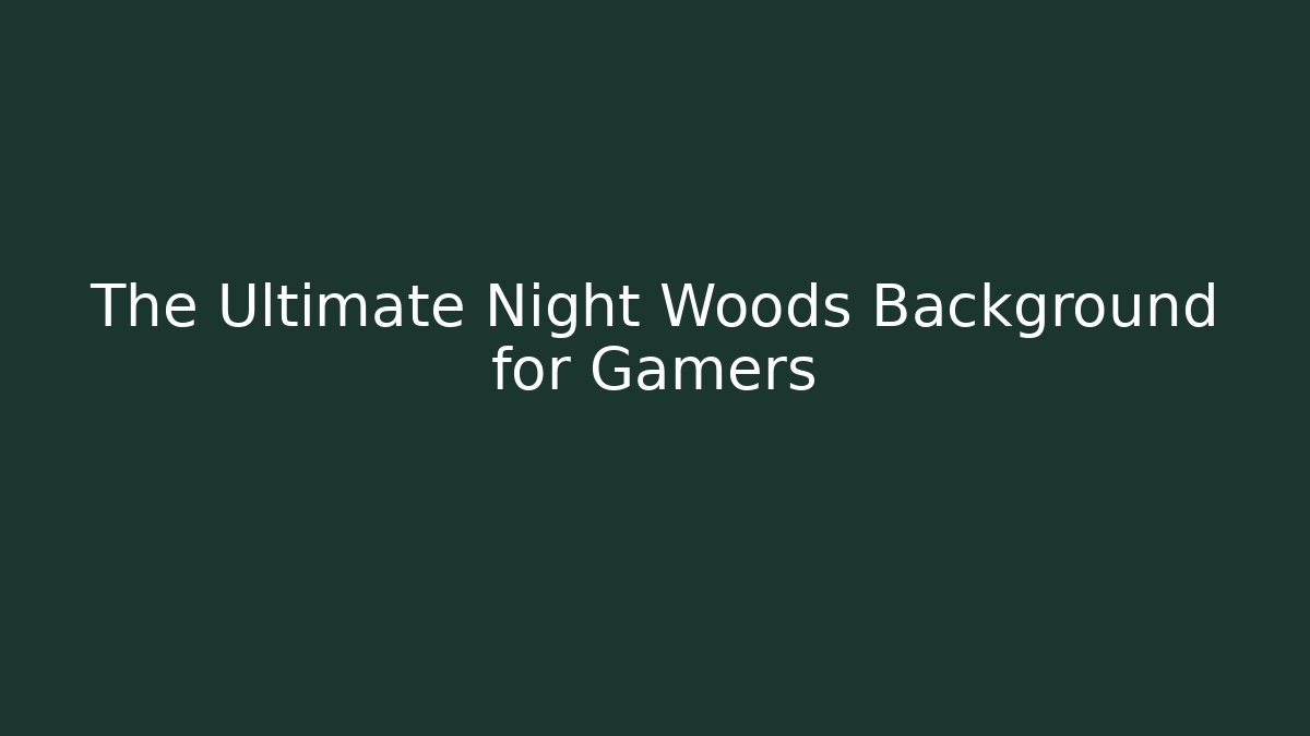 The Ultimate Night Woods Background for Gamers