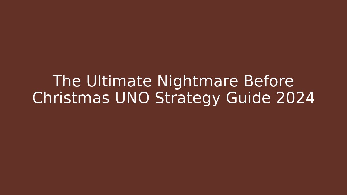 The Ultimate Nightmare Before Christmas UNO Strategy Guide 2024