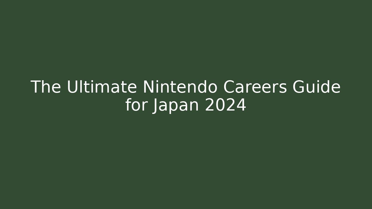 The Ultimate Nintendo Careers Guide for Japan 2024
