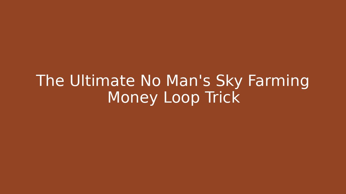The Ultimate No Man's Sky Farming Money Loop Trick - Método de Aprovação