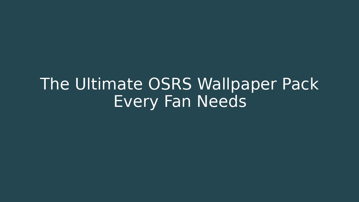 The Ultimate OSRS Wallpaper Pack Every Fan Needs