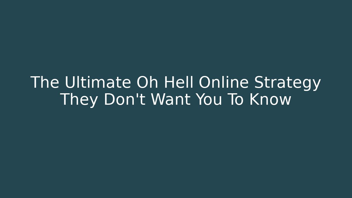 The Ultimate Oh Hell Online Strategy They Don’t Want You To Know