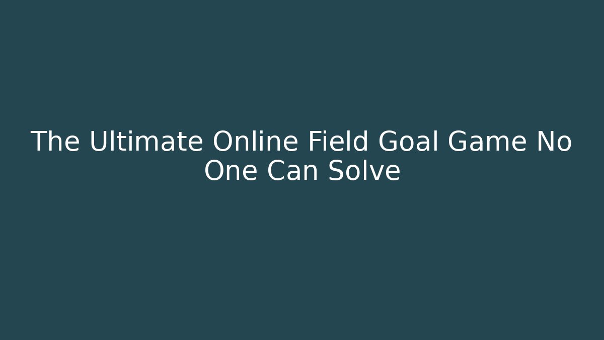 The Ultimate Online Field Goal Game No One Can Solve