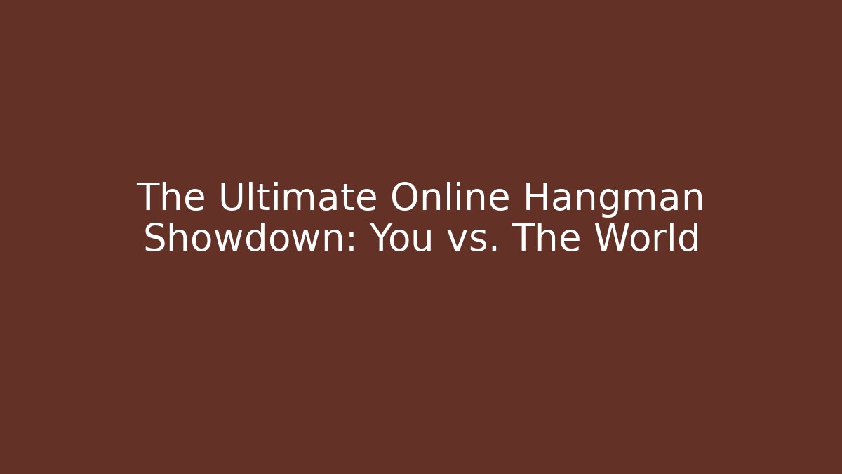The Ultimate Online Hangman Showdown: You vs. The World