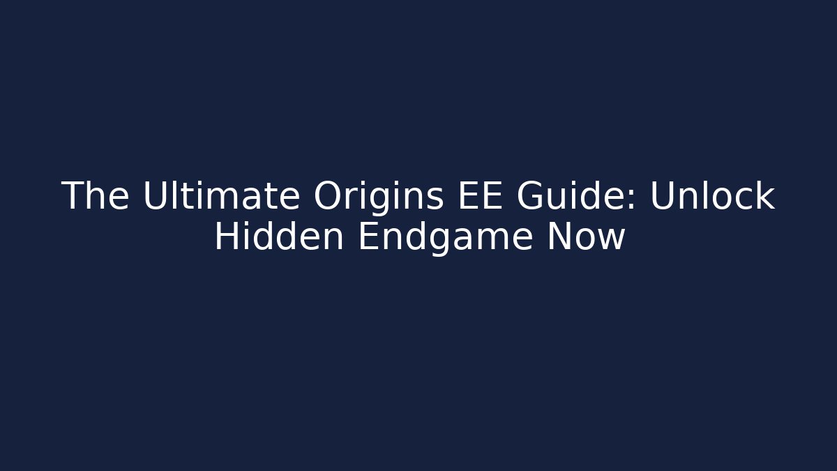 The Ultimate Origins EE Guide: Unlock Hidden Endgame Now - Método de Aprovação