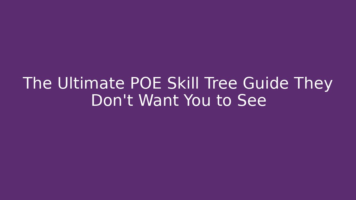 The Ultimate POE Skill Tree Guide They Don’t Want You to See