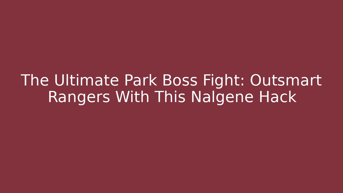 The Ultimate Park Boss Fight: Outsmart Rangers With This Nalgene Hack