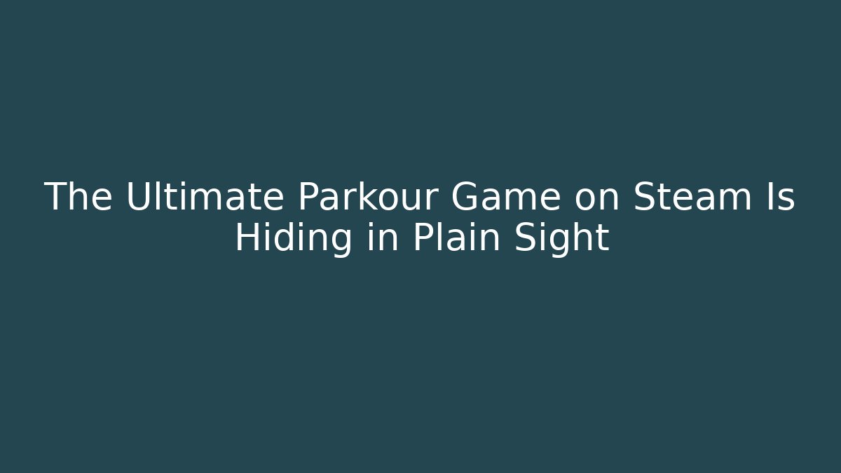 The Ultimate Parkour Game on Steam Is Hiding in Plain Sight