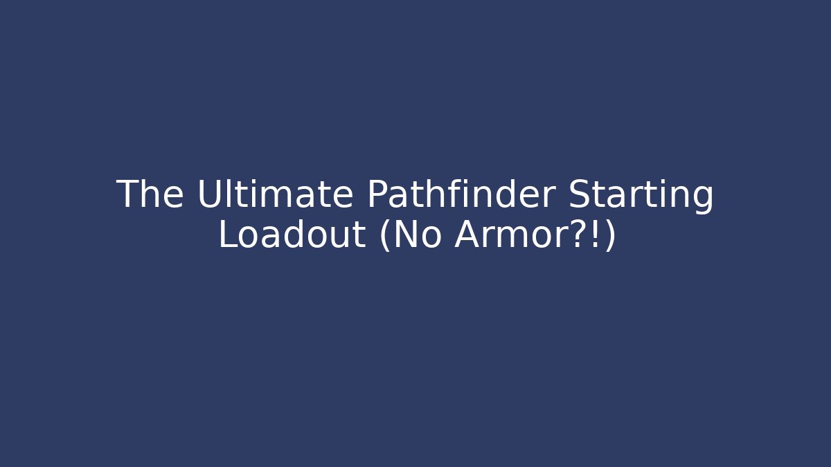 The Ultimate Pathfinder Starting Loadout (No Armor?!) - Método de Aprovação