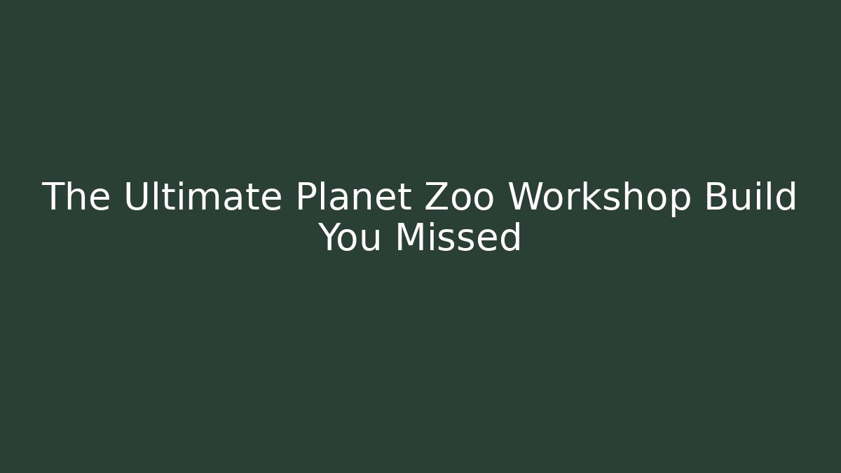 The Ultimate Planet Zoo Workshop Build You Missed