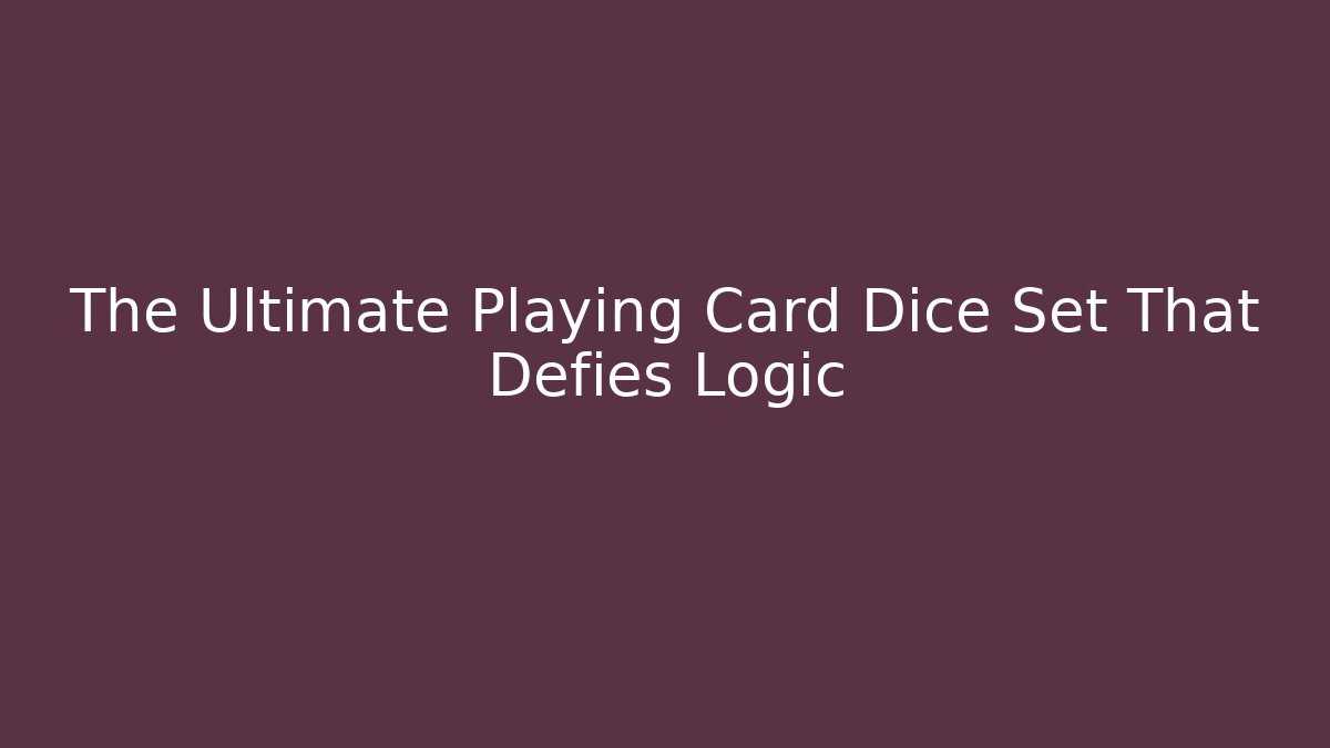 The Ultimate Playing Card Dice Set That Defies Logic