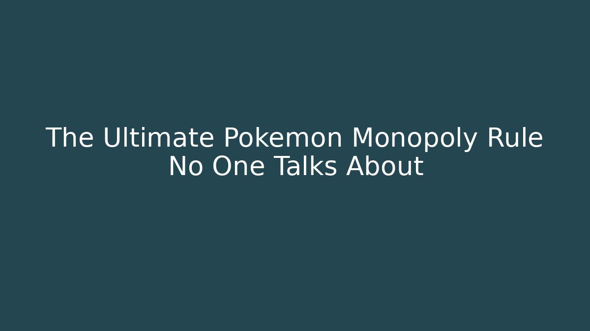 The Ultimate Pokémon Monopoly Rule No One Talks About