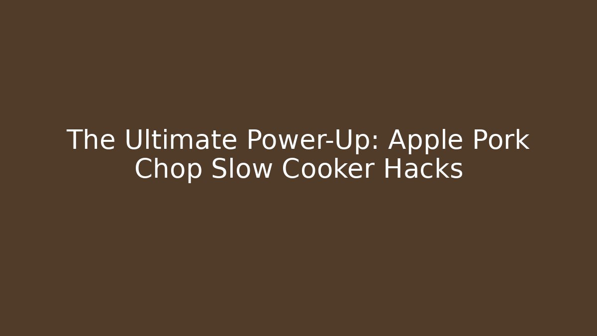 The Ultimate Power-Up: Apple Pork Chop Slow Cooker Hacks - Método de Aprovação