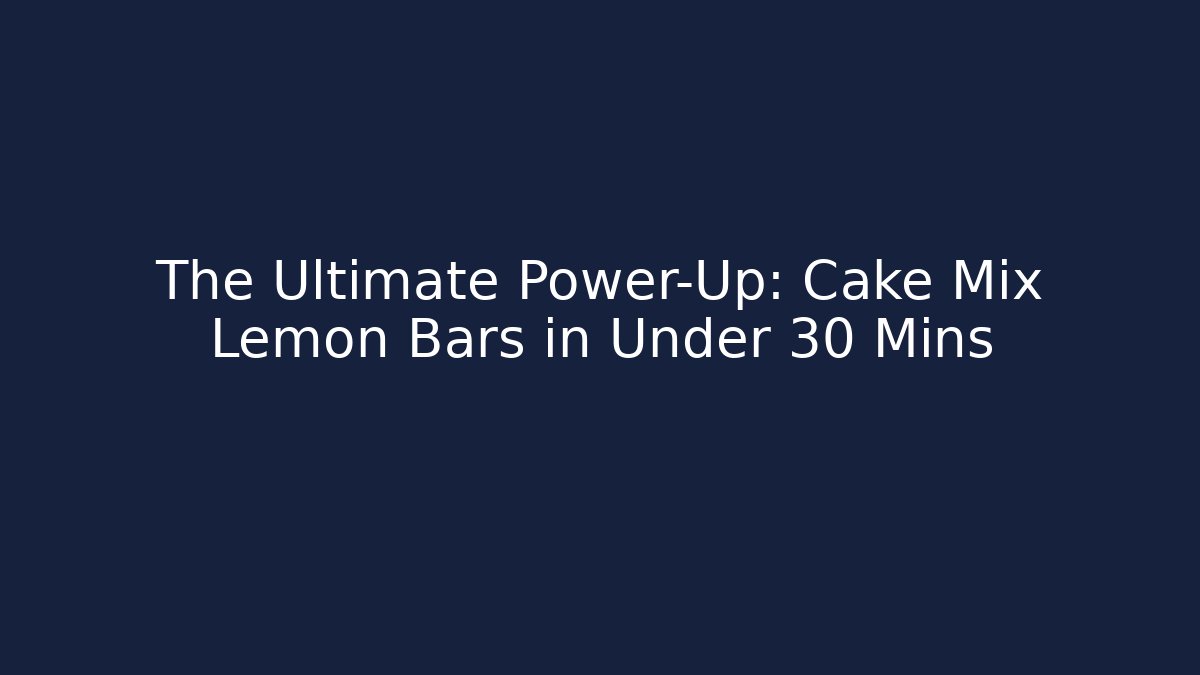 The Ultimate Power-Up: Cake Mix Lemon Bars in Under 30 Mins