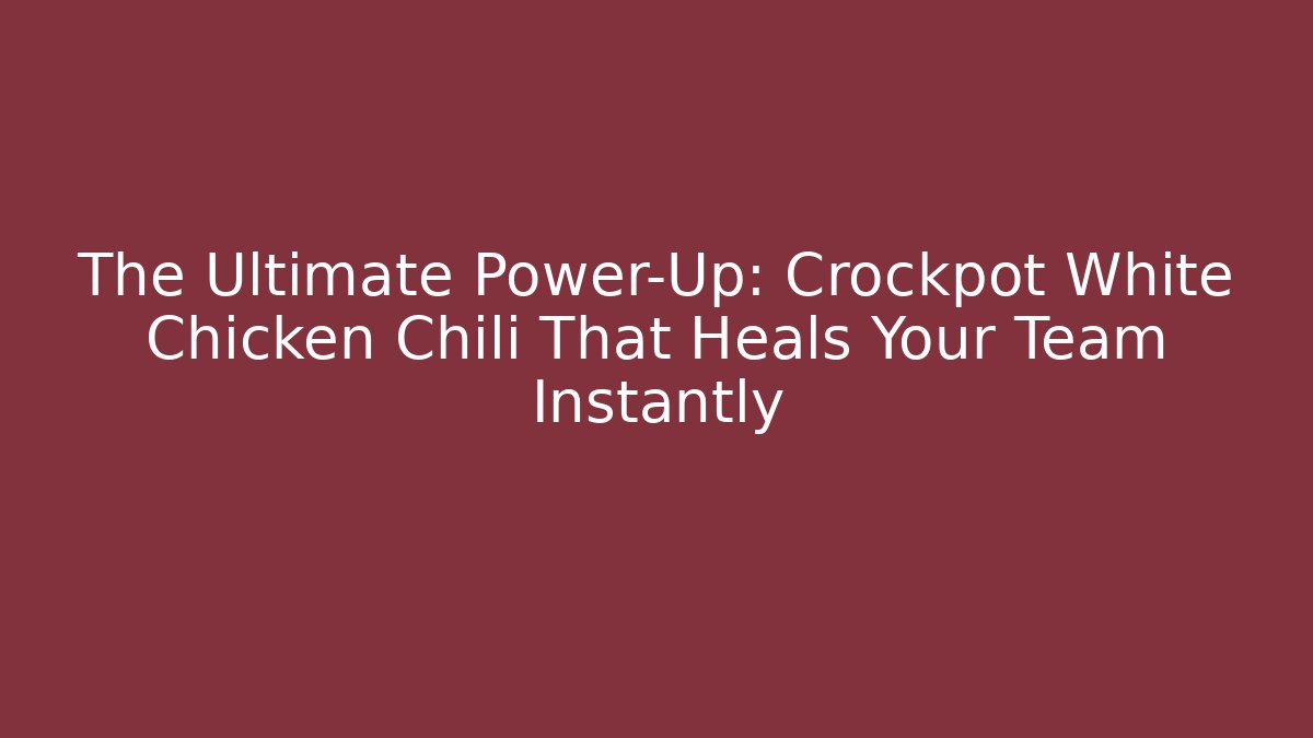The Ultimate Power-Up: Crockpot White Chicken Chili That Heals Your Team Instantly