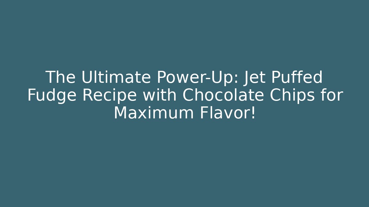 The Ultimate Power-Up: Jet Puffed Fudge Recipe with Chocolate Chips for Maximum Flavor!