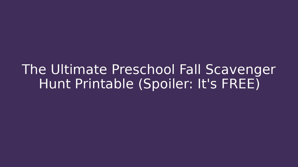 The Ultimate Preschool Fall Scavenger Hunt Printable (Spoiler: It’s FREE)