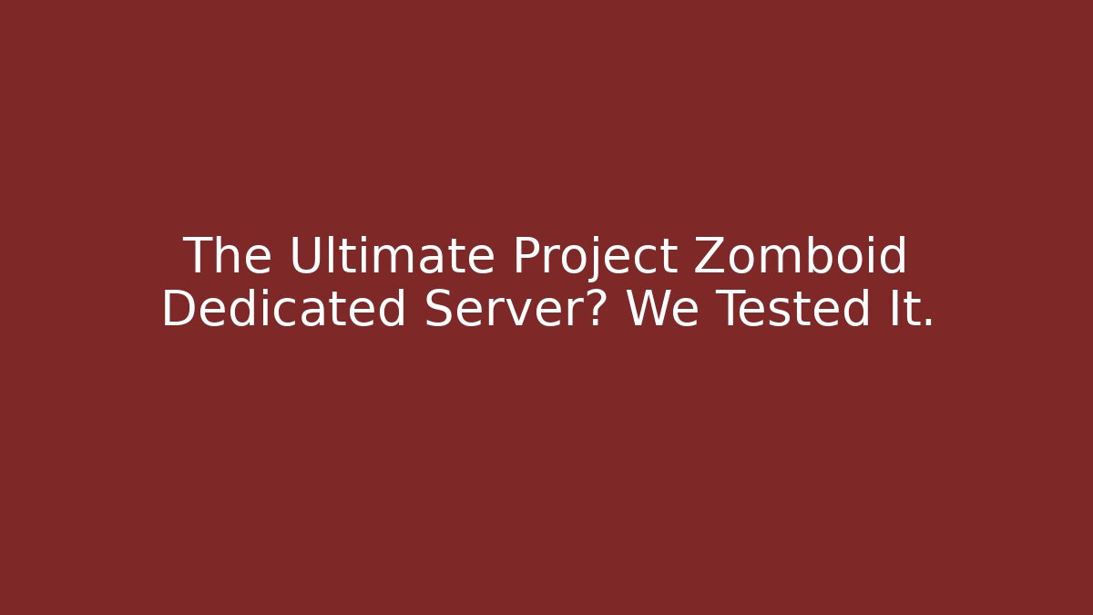The Ultimate Project Zomboid Dedicated Server? We Tested It.