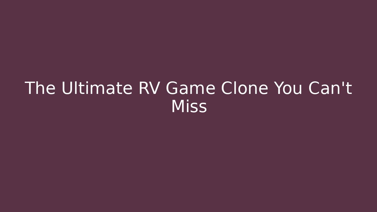 The Ultimate RV Game Clone You Can't Miss