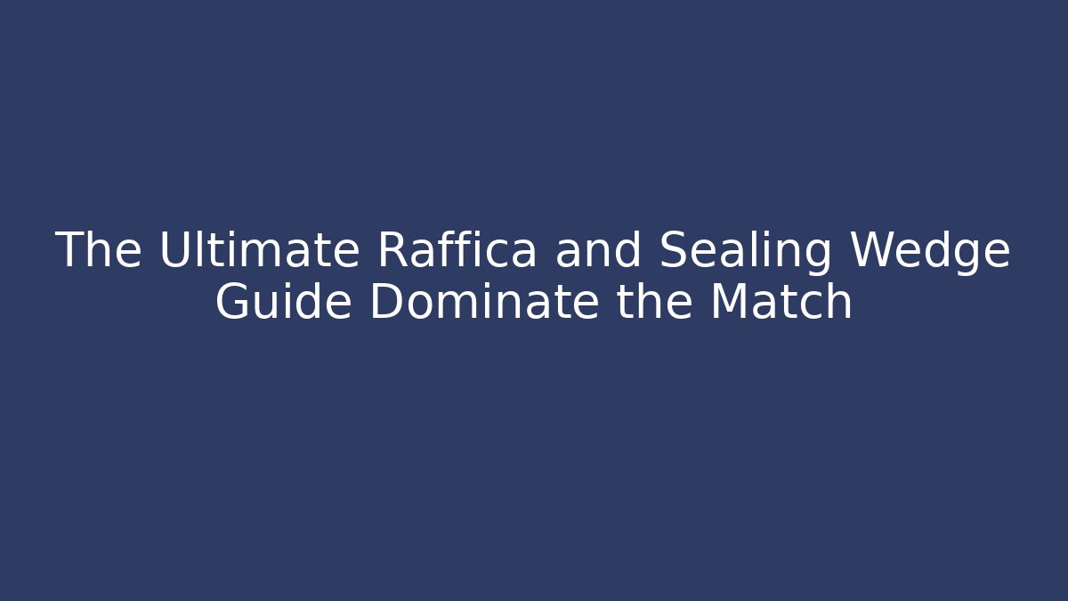 The Ultimate Raffica and Sealing Wedge Guide Dominate the Match - Método de Aprovação