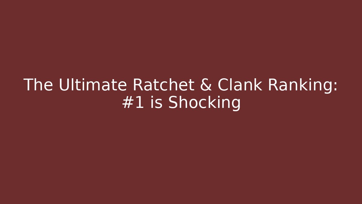 The Ultimate Ratchet & Clank Ranking: #1 is Shocking