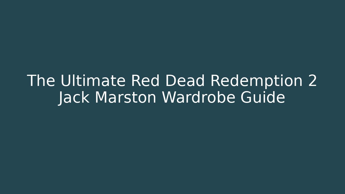 The Ultimate Red Dead Redemption 2 Jack Marston Wardrobe Guide