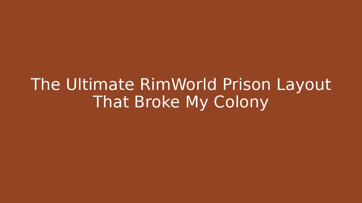 The Ultimate RimWorld Prison Layout That Broke My Colony