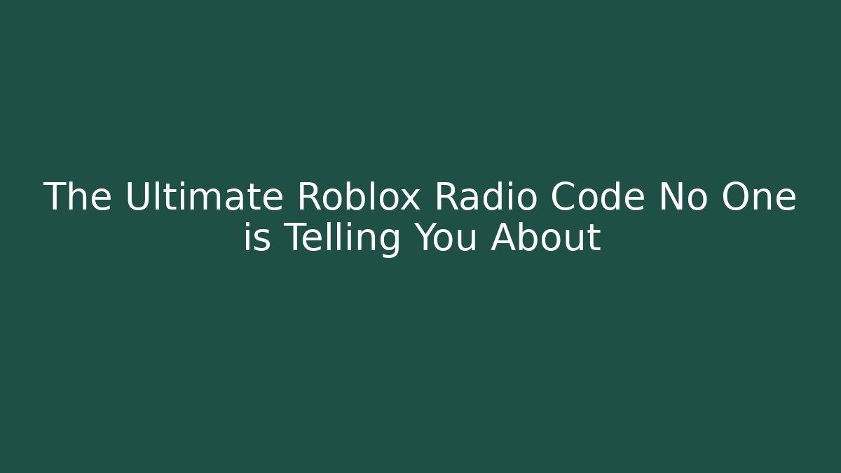 The Ultimate Roblox Radio Code No One is Telling You About