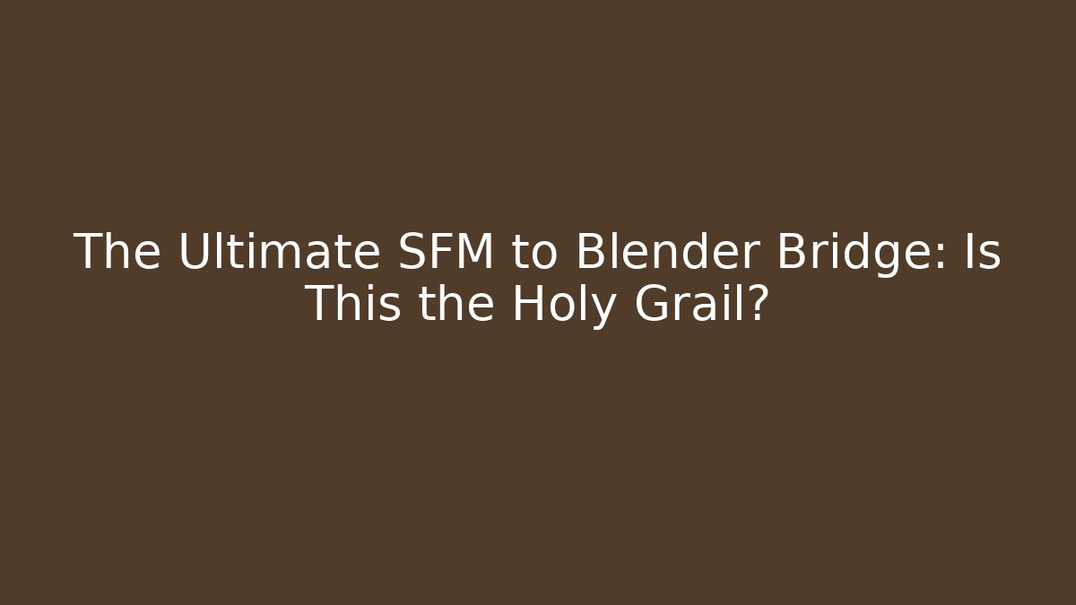 The Ultimate SFM to Blender Bridge: Is This the Holy Grail?