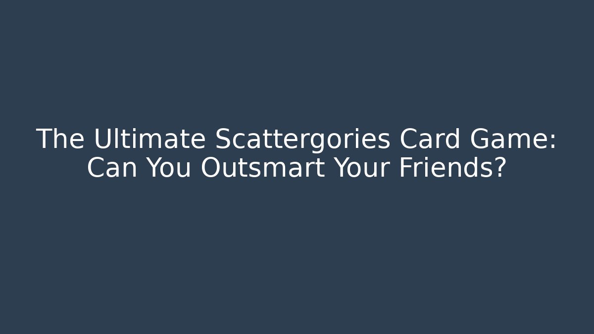 The Ultimate Scattergories Card Game: Can You Outsmart Your Friends?