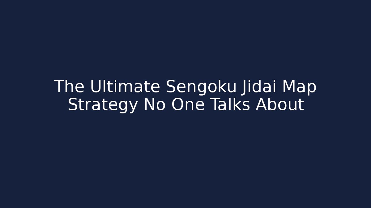 The Ultimate Sengoku Jidai Map Strategy No One Talks About - Método de Aprovação