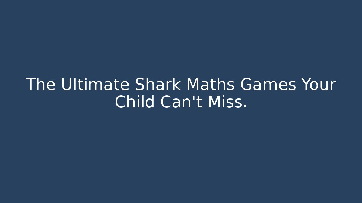 The Ultimate Shark Maths Games Your Child Can't Miss.