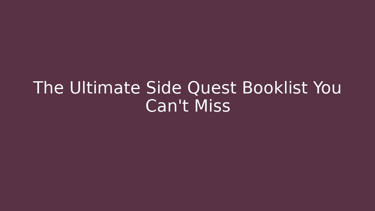 The Ultimate Side Quest Booklist You Can't Miss