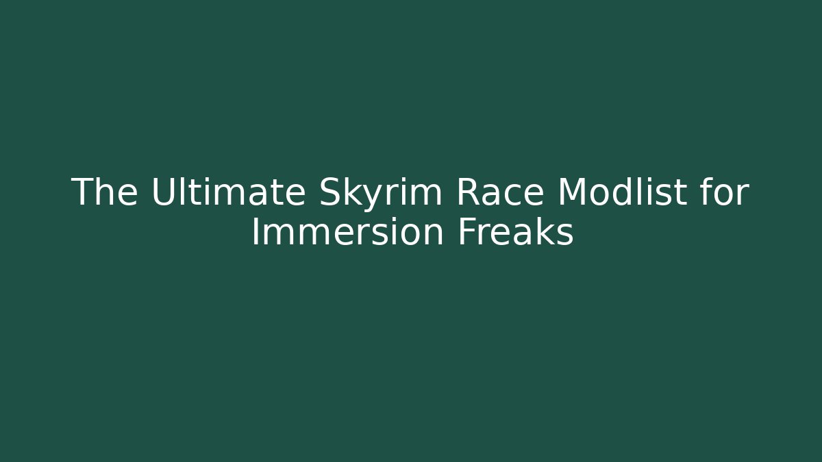 The Ultimate Skyrim Race Modlist for Immersion Freaks