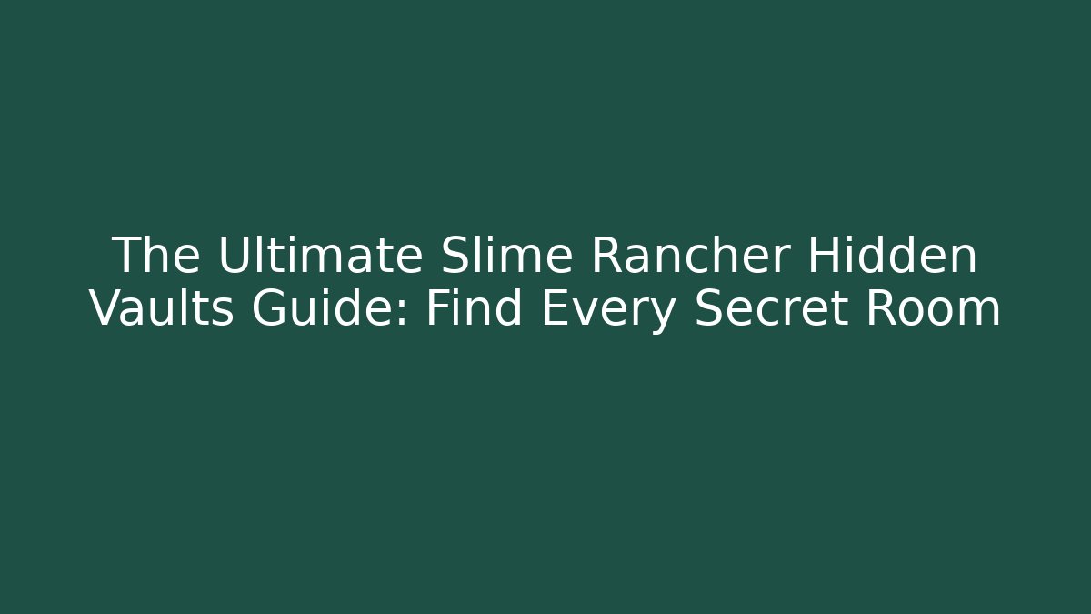 The Ultimate Slime Rancher Hidden Vaults Guide: Find Every Secret Room - Método de Aprovação