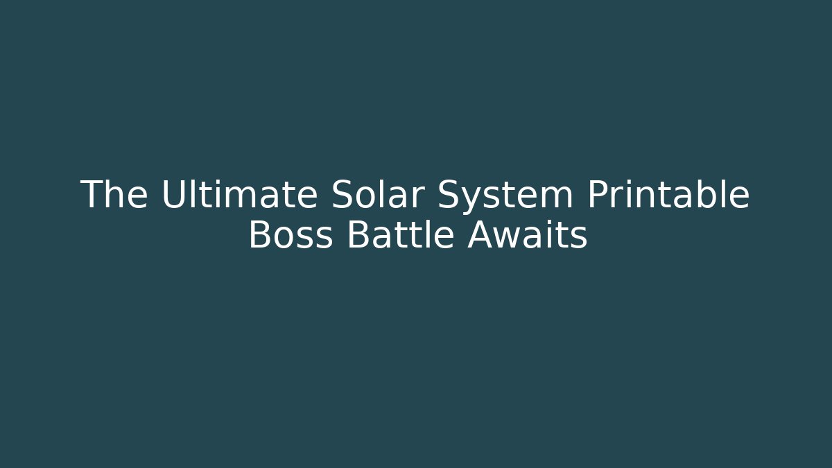 The Ultimate Solar System Printable Boss Battle Awaits
