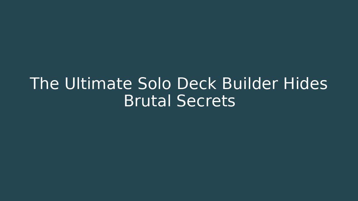 The Ultimate Solo Deck Builder Hides Brutal Secrets