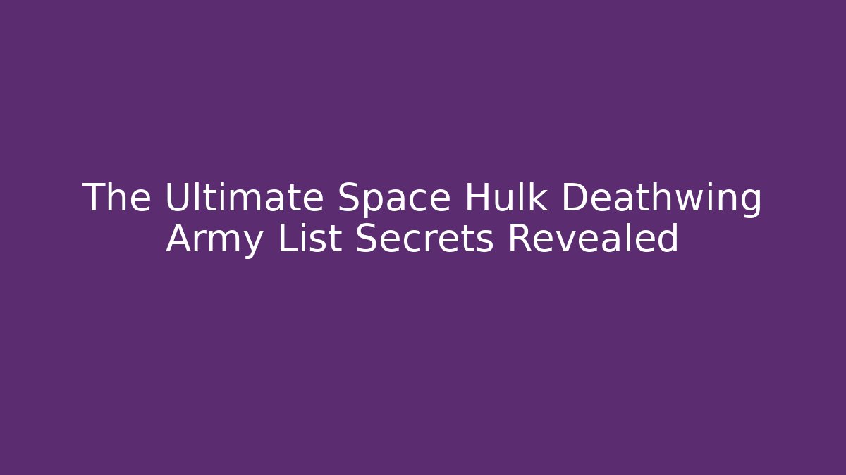The Ultimate Space Hulk Deathwing Army List Secrets Revealed